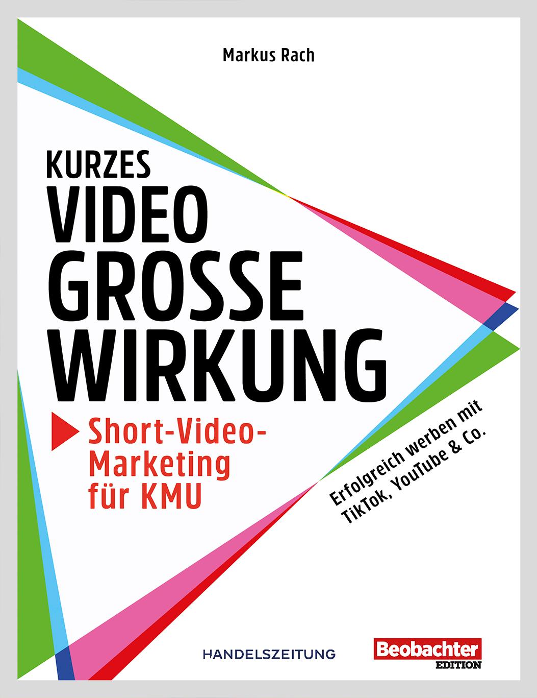 Buch / Kurzes Video, grosse Wirkung Kurzes Video, grosse Wirkung – Short-Video-Marketing für KMU